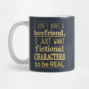 i don't want a boyfriend i just want fictional characters to be real Mug